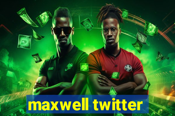 maxwell twitter